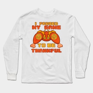 i paused my game to be thankful Long Sleeve T-Shirt